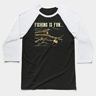 fishing is fun Baseball T-Shirt